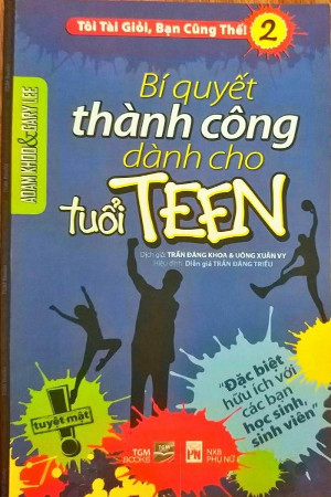 Tôi tài giỏi, bạn cũng thế 2: Bí quyết thành công cho tuổi teen