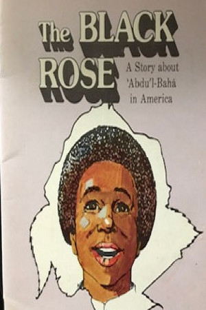 The Black Rose: A Story about Abdu'l-Baha in America