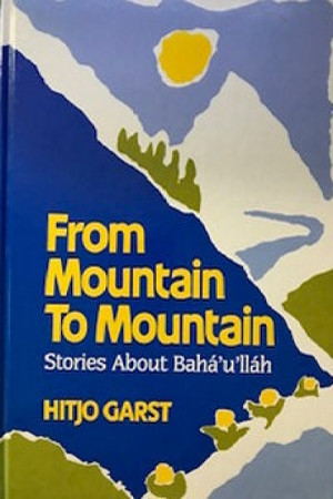 From Mountain to Mountain: Stories about Baha'u'llah