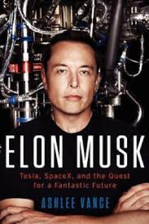 Elon Musk: Tesla, SpaceX, and the Quest for a Fantastic Future