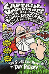 Captain Underpants and The Big, Bad Battle of the Bionic Booger Boy Night of the Nasty Nostril Nuggets: Book 6