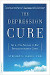 The Depression Cure: The 6-Step Program to Beat Depression without Drugs