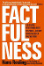 Factfulness: Ten Reasons We're Wrong About the World - and Why Things Are Better Than You Think